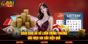 Cách Chơi Xổ Số Luôn Trúng Thưởng | Các Mẹo Soi Cầu Hiệu Quả