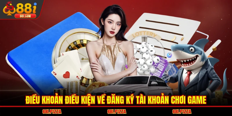 Điều khoản điều kiện về đăng ký tài khoản chơi game