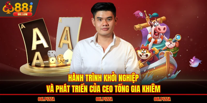 Hành trình khởi nghiệp và phát triển của CEO Tống Gia Khiêm