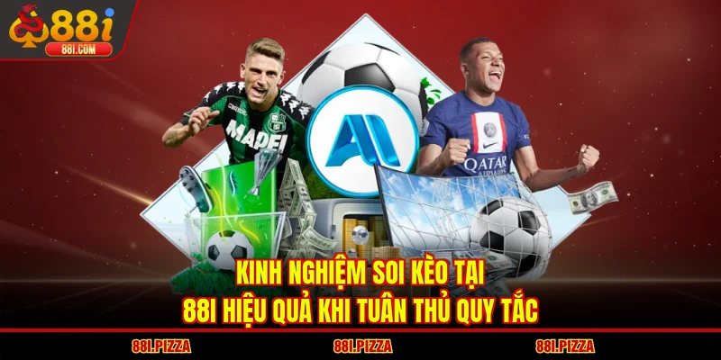 Kinh nghiệm soi kèo tại 88I hiệu quả khi tuân thủ quy tắc