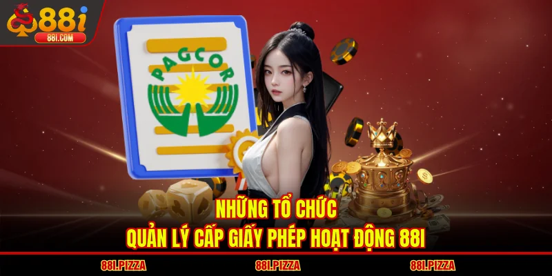 Những tổ chức, quản lý cấp giấy phép hoạt động 88I