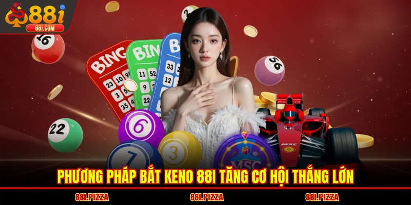 Phương pháp bắt Keno 88I tăng cơ hội thắng lớn