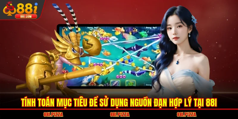 Tính toán mục tiêu để sử dụng nguồn đạn hợp lý tại 88I