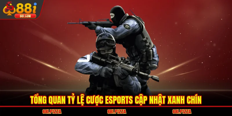 Tổng quan tỷ lệ cược Esports cập nhật xanh chín