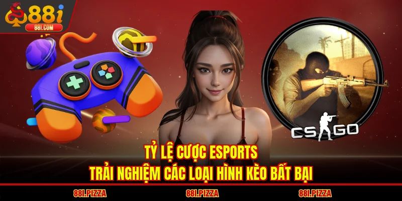 Tỷ Lệ Cược Esports - Trải Nghiệm Các Loại Hình Kèo Bất Bại