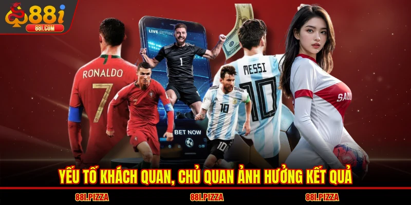 Yếu tố khách quan, chủ quan ảnh hưởng kết quả